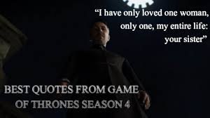 Here are some quotes to the matriarch of the stark family speaks a resounding truth of her own, one that finally cements her as someone to admire despite her shortcomings. 45 Best Quotes From Game Of Thrones Season 4 Goat Of Thrones