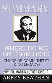 Kilisenin öğretilerine giderek daha büyük şüpheyle yaklaşmaya başlayarak: Amazon Com Summary Of Where Do We Go From Here Chaos Or Community King Legacy By Martin Luther King Jr 9781646154142 Beathan Abbey Books