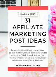 31 Affiliate Marketing Post Ideas Do You Want To Make More Money As An Affiliate Mark Affiliate Marketing Blog Affiliate Marketing Programs Marketing Process