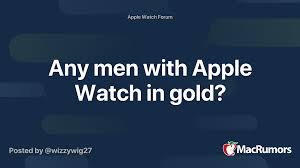Any Men With Apple Watch In Gold Macrumors Forums Your interaction with apple watch starts with the watch face. any men with apple watch in gold