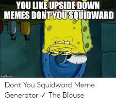 25 Best Memes About Dont You Squidward Meme Generator Dont You Squidward Meme Generator Memes