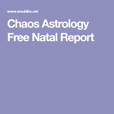 Chaos Astrology Free Natal Report Birth Chart Free