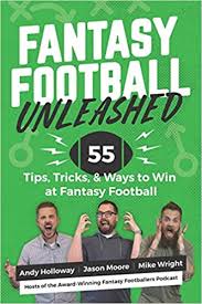 See search results for this author. Fantasy Football Unleashed 55 Tips Tricks Ways To Win At Fantasy Football Holloway Andy Moore Jason Wright Mike 9798674459507 Amazon Com Books