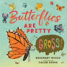 Butterflies and moths are a perfect example. Butterflies Are Pretty Gross A Q A With Rosemary Mosco A Fuse 8 Production