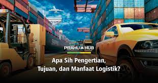 Tentang dunia seputar logistik / logistics knowledge. Apa Sih Pengertian Tujuan Manfaat Logistik
