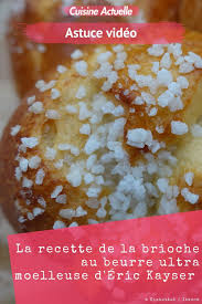 La Recette De La Brioche Au Beurre Ultra Moelleuse D Eric Kayser Recette Brioche Brioche Au Beurre Brioche