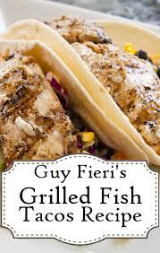 Check spelling or type a new query. Check Out Guy Fieri S Grilled Tequila Lime Fish Tacos Recipe Recipes Food Network Recipes Fish Tacos Recipe