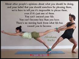 About Other People S Opinions About What You Should Be Doing And Your Belief That You Should Somehow Be Abraham Hicks Quotes Abraham Hicks What Is Life About