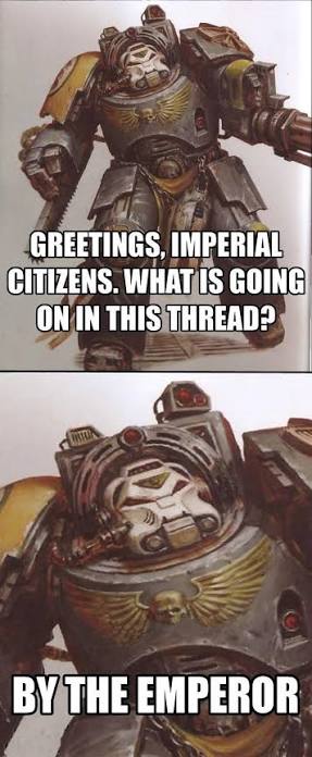 GREETINGS, IMPERIAL CITIZENS. WHAT IS GOING ON IN THIS THREAD? BY THE  EMPEROR