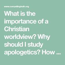 What Is The Importance Of A Christian Worldview Why Should I Study Apologetics How Does A Person S Wo Apologetics Teleological Argument Cosmological Argument