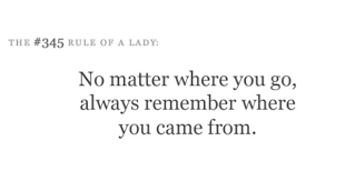 No Matter Where You Go Always Remember Where You Came From Go For It Quotes Quotes To Live By Words