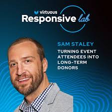 EP 43: Turning Event Attendees into Long-Term Donors with Sam Staley [Ask a  Responsive Fundraiser]
