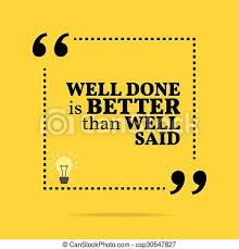 Best well said quotes selected by thousands of our users! Inspirational Motivational Quote Well Done Is Better Than Well Said Simple Trendy Design Canstock