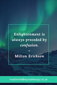 Quotes On Hypnotherapy Heather Hall Cognitive Hypnotherapy Hypnotherapy Quotes Milton Erickson Quotes Enlightenment Quotes