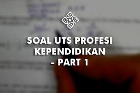 Selalu berusaha menghasilkan yang terbaik. Soal Uts Profesi Kependidikan 1