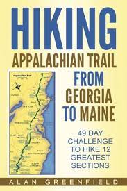 And if you ever need assistance, we are always ready to step in for support. Hiking Appalachian Trail From Georgia To Maine 49 Day Challenge To Hike 12 Greatest Sections Of A T Greenfield Alan 9781542580588 Amazon Com Books