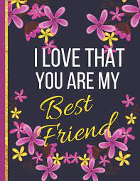 Check spelling or type a new query. I Love That You Are My Best Friend Large Wide Ruled Flower Notebook Or Journal Best Friend Gifts For Women Life Publishers Pretty Amazon De Bucher