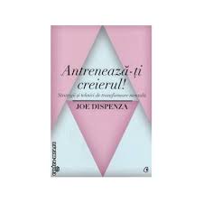 Strategii si tehnici de transformare mentala. Antreneaza Ti Creierul Strategii Si Tehnici De Transformare Mentala Editura Curtea Veche Autor Joe Dispenza Isbn 9789736698194 Cartea Mea Ro