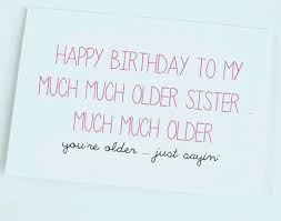 Happy Birthday Letter For Big Sister Happy Birthday To My Much Much Older Sister Verjaardagskaarten Verjaardagswensen Grappige Teksten