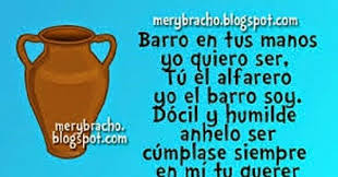 Un dia orando le dije a mi señor, tu el alfarero y yo el barro soy, moldea mi vida a tu parecer haz como tu, quieras asme un. Como El Barro En Manos Del Alfarero Somos Viviendo Para Nuestro Dios La Vida En Santidad