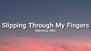 I try to capture every minute. Mamma Mia Slipping Through My Fingers Lyrics Tiktok Slipping Through My Fingers All The Time Youtube