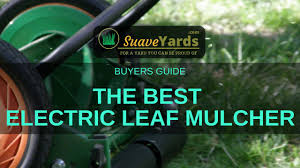 Looking for the best leaf mulcher in 2018? Best Electric Leaf Mulcher 2021 10 Amazing Electric Mulchers