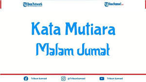 Check spelling or type a new query. 10 Kata Kata Mutiara Malam Jumat Lucu Dan Penuh Makna Bisa Jadi Status Media Sosial Tribun Sumsel
