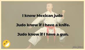 One is a new resident of the town. 28 Judo Jokes That Will Make You Laugh Out Loud