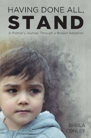 Sheila Conley's New Book, 'Having Done All, Stand', is a Heart-Wrenching  Story of an Adoptive Family Who Faced Their Life-Shattering Journey With a  Strong Faith