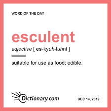 Esculent Word Of The Day December 14 2019 Uncommon Words Word Of The Day Unusual Words