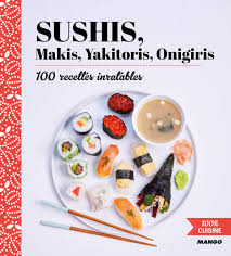Pour la dégustation, elle se fait avec des baguettes ou avec les doigts. Sushis Makis Yakitoris Onigiris 100 Cuisine French Edition Tombini Marie Laure 9782317018800 Amazon Com Books