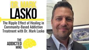 Episode 279: The Ripple Effect of Healing in Community-Based Addiction  Treatment with Dr. Mark Lasko