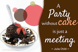 Check spelling or type a new query. A Party Without Cake Is Just A Meeting Quotes4u