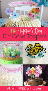 Money Cake Ideas For Mother S Birthday Top 5 Diy Mother S Day Cake Ideas All With Free Printable Toppers Mother S Day Diy Mothers Day Cake Cake Toppers