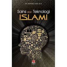 Jangan sampai mereka jauh dan lalai bahkan lupa dengan visi dan misi hidup mereka. Sain Dan Teknologi Islam