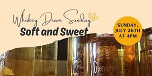 Whiskey Dram Sunday: Soft and Sweet