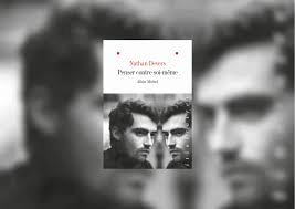 Je lis, tu lis, ils écrivent... Nathan Devers, Penser contre soi-même,  Éditions Albin Michel, 327 p.