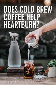 Cold Brew Coffee Lowers Heartburn Risk How To Treat Heartburn Coffee Brewing How To Treat Heartburn Heartburn