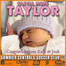 Welcome Olivia Hope Taylor The Gambier Centrals Soccer Club wishes to  congratulate Kate Rolston and Josh Taylor