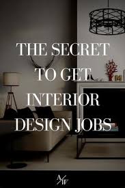 The Secret To Get Interior Design Jobs Interior Design Jobs Interior Design School Interior Design Basics
