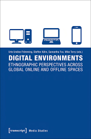 Digital Environments - Ethnographic Perspectives across Global Online and  Offline Spaces