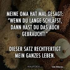 Meine Oma Hat Mal Gesagt Wenn Du Lange Schlafst Kaufdex Spruche Spruche Zitate Oma Spruche