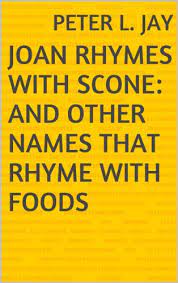 And, is it always an honor? Joan Rhymes With Scone And Other Names That Rhyme With Foods Kindle Edition By Jay Peter L Health Fitness Dieting Kindle Ebooks Amazon Com