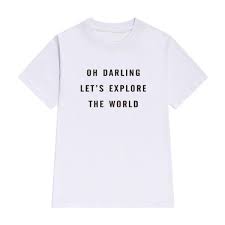 oh darling lets explore the world t shirt t shirt shirts