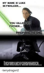 Hello, my name is íñigo montoya. My Name Is Luke Skywalker You Killed My Father Prepare To Die Findviurlackor Insight Disturbing Terrydragon2 Luke Skywalker Meme On Esmemes Com