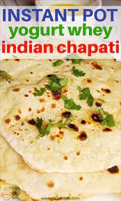 Yogurt Whey Indian Chapati Roti Unleavened Flatbread Made With Water Or Whey From Your Insta Recipes Electric Pressure Cooker Recipes Pressure Cooker Recipes