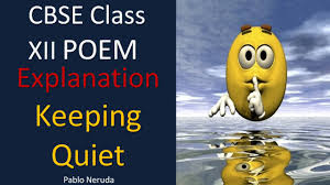 Cbse Class 12 Poem Keeping Quiet Poem 3 Explanation Youtube