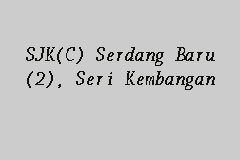 Sjkc serdang baru 1 (daddy)without me. Sjk C Serdang Baru 2 Seri Kembangan Sekolah Kebangsaan Cina
