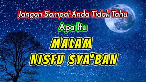 Nisfu artinya pertengahan, maka malam nisfu sya'ban artinya malam pertengahan bulan sya'ban. Apa Itu Malam Nisfu Sya Ban Arti Pengertian Malam Nisfu Syaban Youtube