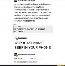 So Here S The Problem I Once Yelled Because I Saw A Centipede And My Boyfriend Commentated A Friend And When I Said Problem Is Now This Has Become Standard Tumblr Funny